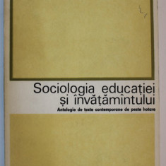 SOCIOLOGIA EDUCATIEI SI INVATAMANTULUI - ANTOLOGIE DE TEXTE CONTEMPORANE DE PESTE HOTARE de FRED MAHLER , 1977