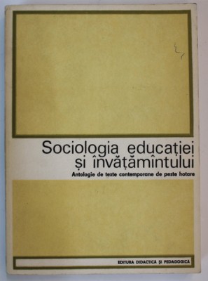 SOCIOLOGIA EDUCATIEI SI INVATAMANTULUI - ANTOLOGIE DE TEXTE CONTEMPORANE DE PESTE HOTARE de FRED MAHLER , 1977 foto