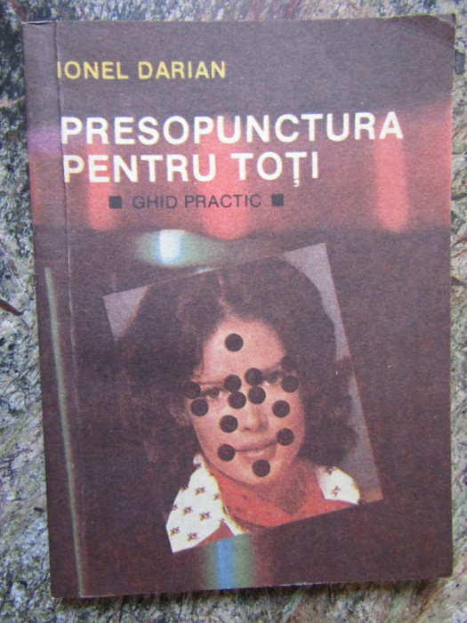 PRESOPUNCTURA PENTRU TOTI . GHID PRACTIC de IONEL DARIAN , 1992