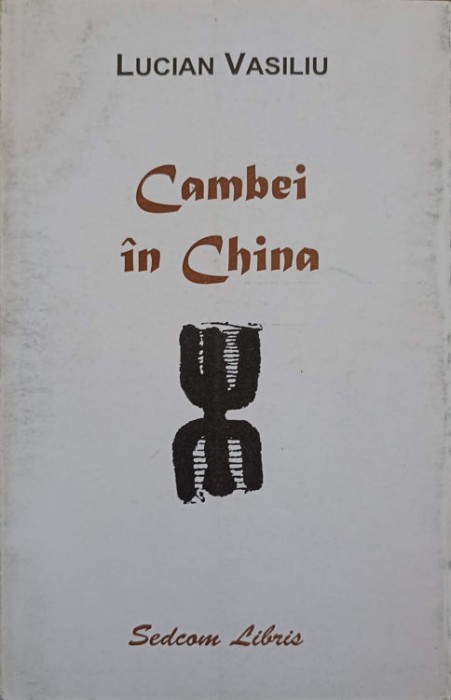 CAMBEI IN CHINA (CU DEDICATIA AUTORULUI CATRE PICTORUL VAL GHEORGHIU)-LUCIAN VASILIU-252931