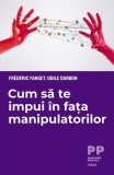 Cum să te impui &icirc;n fața manipulatorilor - Paperback brosat - Frédéric Fanget, Odile Darbon - Trei
