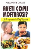 Aveti copii mofturosi? - Alexandre Dumas