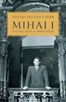 Mihai I, ultimul rege al romanilor - de TATIANA NICULESCU foto