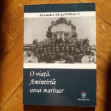 Alexandru-Silviu Popescu - O viata. Amintirile unui marinar (1911-1957) amintiri memorii inedite Marina Regala Romana marinari romani istorie navala