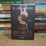 K. BROMBERG - FARA REGRETE ( 18+) , 2024 *