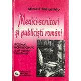 Mihail Mihailide - Medici scriitori si publicisti romani (Editia: 2003)