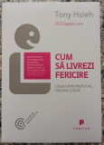 Cum sa livrezi fericire - Tony Hsieh