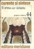 Forma ca viziune Grigore Arbore Editura Meridiane 1984 Eseistica Critica Literara Carte Veche Carte Rar&Auml;&fnof;