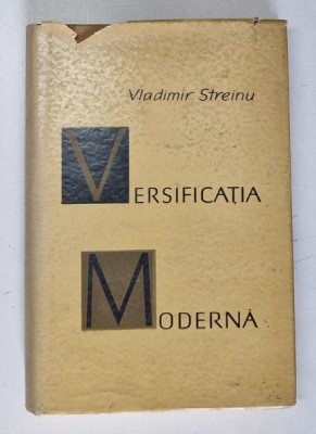 VERSIFICATIA MODERNA - STUDIU ISTORIC SI TEORETIC ASUPRA VERSULUI LIBER de VLADIMIR STREINU , 1966 foto
