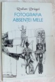 Cumpara ieftin RODIAN DRAGOI-FOTOGRAFIA ABSENTEI MELE, POEME 1985-89 (2001, dedicatie/autograf)