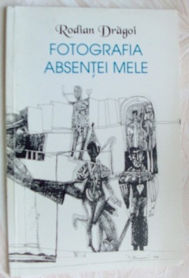 RODIAN DRAGOI-FOTOGRAFIA ABSENTEI MELE, POEME 1985-89 (2001, dedicatie/autograf) foto