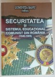 SECURITATEA SI SISTEMUL EDUCATIONAL COMUNIST DIN ROMANIA ( 1948 -1989 ) , editor LUMINITA BANU , 2015 , DEDICATIE *