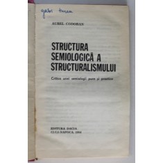 STRUCTURA SEMIOLOGICA A STRUCTURALISMULUI de AUREL CODOBAN , 1984