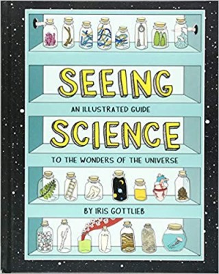 Seeing Science: An Illustrated Guide to the Wonders of the Universe Iris Gotlieb foto