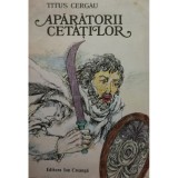 Titus Cergau - Aparatorii cetatilor (Editia: 1981)