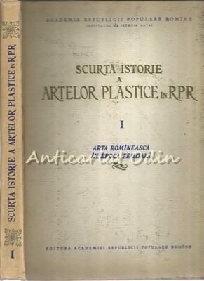 Scurta Istorie A Artelor Plastice In RPR I - Arta Romaneasca In Epoca Feudala
