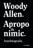 Apropo de nimic - Woody Allen - Editura Litera