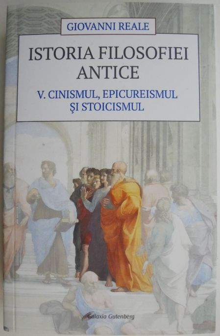 Istoria filosofiei antice. V. Cinismul, epicureismul si stoicismul &ndash; Giovanni Reale