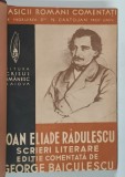 SCRIERI LITERARE , EDITIE COMENTATA DE GEORGE BAICULESCU de ION ELIADE - RADULESCU , 1939 *COTOR DE PIELE