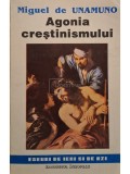 Miguel de Unamuno - Agonia crestinismului (Editia: 1993)