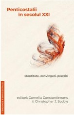 Penticostalii in sec.XXI - Corneliu Constantineanu, Christopher J. Scobie