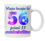 Cana alba personalizata &quot; Viata incepe la &quot;, 56 ani, INOVATIX&reg;. 330ml