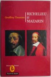 Richelieu si Mazarin &ndash; Geoffrey Treasure - Roman Istoric