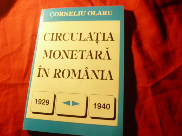Corneliu Olaru - Circulatia Monetara in Romania 1929-1940 Ed.Silex ,dedicatie ,a