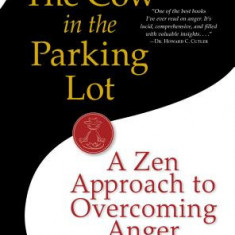 The Cow in the Parking Lot: A Zen Approach to Overcoming Anger