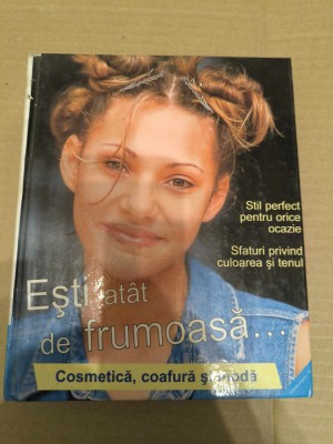 ESTI ATAT DE FRUMOASA Cosmetica, coafura si moda foto