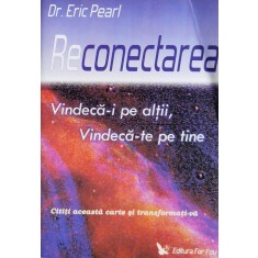 Reconectarea Vindeca-i Pe Altii, Vindeca-te Pe Tine - Eric Pearl , F837