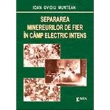 Separarea minereurilor de fier in camp electric intens - Ioan Ovidiu Muntean