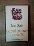 CERCURI CULTURALE DISIDENTE de IOAN OPRIS , Bucuresti 2001