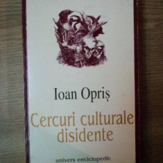 CERCURI CULTURALE DISIDENTE de IOAN OPRIS , Bucuresti 2001