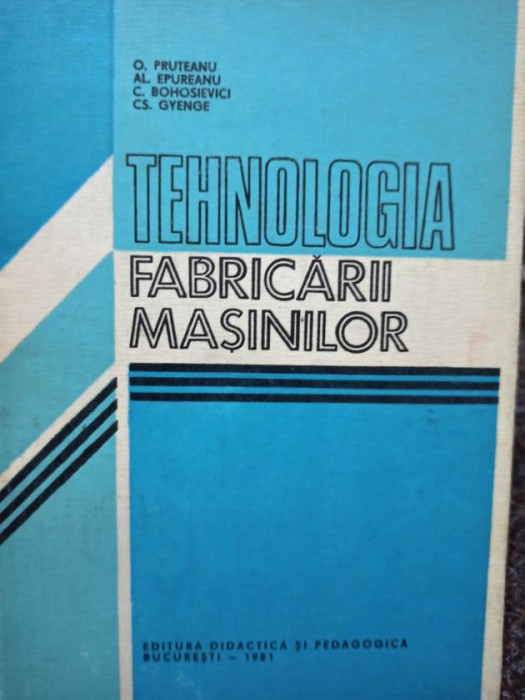 O. Pruteanu - Tehnologia fabricarii masinilor (1981)