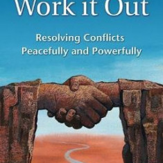 We Can Work It Out: Resolving Conflicts Peacefully and Powerfully