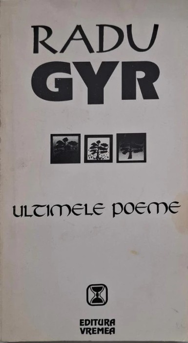 RADU GYR - ULTIMELE POEME , EDITIE BARBU CIOCULESCU , 1994