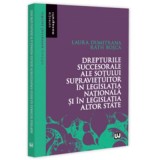 Drepturile succesorale ale sotului supravietuitor in legislatia nationala si in legislatia altor state - Laura Dumitrana Rath Bosca