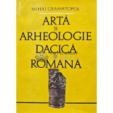 Arta si arheologie dacica si romana - Mihai Gramatopol (AB22)