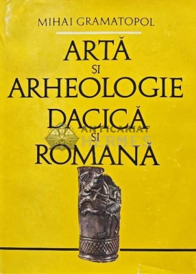 Arta si arheologie dacica si romana - Mihai Gramatopol (AB22) foto