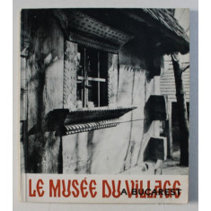 LE MUSEE DU VILLAGE A BUCAREST ED. a - II - a de GHEORGHE FOCSA , 1967