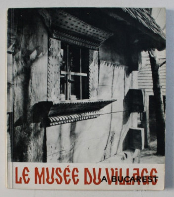 LE MUSEE DU VILLAGE A BUCAREST ED. a - II - a de GHEORGHE FOCSA , 1967 foto