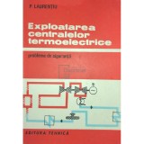 P. Laurentiu - Exploatarea centralelor termoelectrice (Editia: 1989)