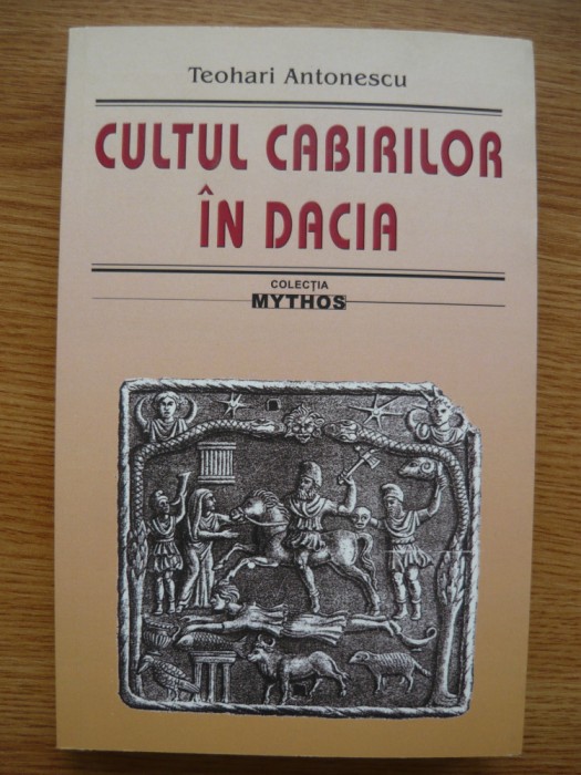 TEOHARI ANTONESCU - CULTUL CABIRILOR IN DACIA - 2017