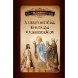A kir&aacute;lyi m&eacute;lt&oacute;s&aacute;g &eacute;s hatalom Magyarorsz&aacute;gon - Dr. Ferdinandy Gejza