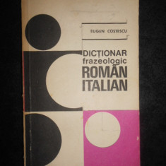 EUGEN COSTESCU - DICTIONAR FRAZEOLOGIC ROMAN ITALIAN