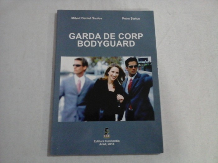 GARDA DE CORP BADYGUARD (autograf si dedicatie) - MIHAIL DANIEL SAULEA, PETRU STETCU
