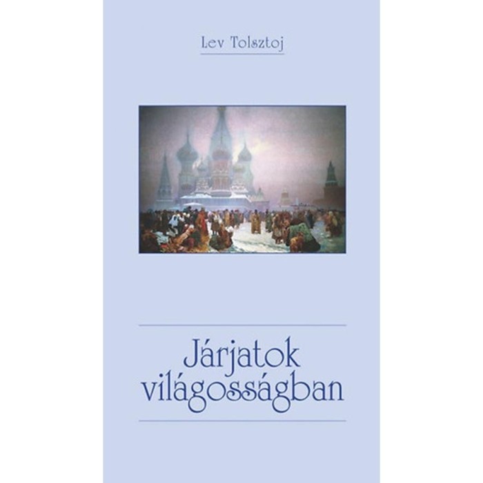 J&aacute;rjatok vil&aacute;goss&aacute;gban - Lev Tolsztoj