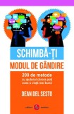 Schimbă-ți modul de g&acirc;ndire. 200 de metode cu ajutorul cărora poți avea o viață mai bună - Paperback brosat - Dean Del Sesto - Amaltea