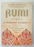 RUMI , A NEW TRANSLATION OF SELECTED POEMS by FARRUKH DHONDY , 2017